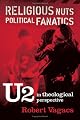 Religious Nuts, Political Fanatics: U2 in Theological Perspective