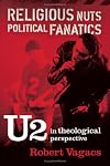 Religious Nuts, Political Fanatics: U2 in Theological Perspective