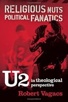 Religious Nuts, Political Fanatics: U2 in Theological Perspective