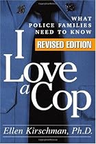 I Love a Cop, Revised Edition: What Police Families Need to Know