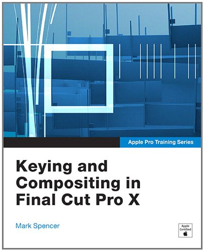 Apple Pro Training Series: Keying and Compositing in Final Cut Pro X