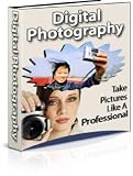 Digital Photography: Take Pictures Like A Professional