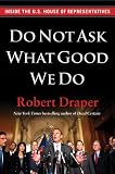 Do Not Ask What Good We Do: Inside the U.S. House of Representatives