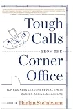 Tough Calls from the Corner Office: Top Business Leaders Reveal Their Career-Defining Moments