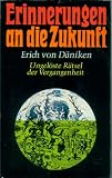 Erinnerungen an die Zukunft., Ungel�ste R�tsel der Vergangenheit., - Erich von D�niken