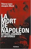 La mort de Napol�on : Mythes, l�gendes et myst�res