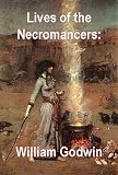 LIVES OF THE NECROMANCERS or An Account Of The Most Eminent Persons In Successive Ages, Who Have Claimed For Themselves The Exercise Of Magical Power