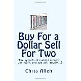 Buy For a Dollar Sell For Two: The secrets of making money from public storage unit auctions! (Volume 1)
