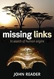 Missing links : in search of human origins