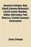 Harpiste Celtique: Alan Stivell, Loreena McKennitt, Ccile Corbel, Myrdhin, Gildas Jaffrennou, Paul Diverres, Triskell, Georges Cochevelou