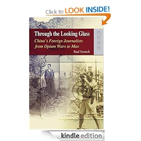 Through the Looking Glass: China's Foreign Journalists from Opium Wars to Mao