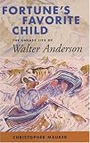 Fortune s Favorite Child: The Uneasy Life of Walter Anderson