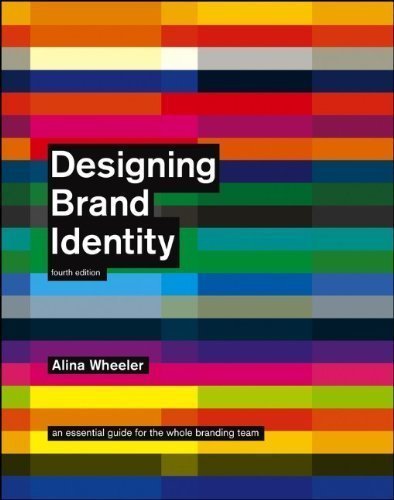 Designing Brand Identity: An Essential Guide for the Whole Branding Team 4th (fourth) Edition by Wheeler, Alina published by Wiley (2012)