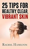 25 Tips for Healthy, Clear, Vibrant Skin