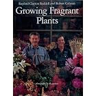 Growing Fragrant Plants by Rayford Clayton Reddell and Robert Galyean
