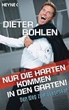 : Nur die Harten kommen in den Garten!: Der Weg zum Superstar