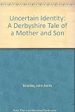 Uncertain identity : a Derbyshire tale of a mother and son