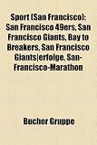 Sport (San Francisco): San Francisco 49ers, San Francisco Giants, Bay to Breakers, San Francisco Giants-Erfolge, San-Francisco-Marathon - 