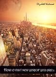 How to Visit New York if You Are...: Secret (and Not So Secret) Tips on What to Do, Visit, Buy, Eat, Read or Smile at When You Are in New York