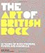 The Art of British Rock: 50 Years of Rock Posters, Flyers and Handbills