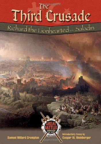 The Third Crusade: Richard the Lionhearted Vs. Saladin (Great Battles Through the Ages)