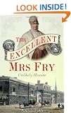Excellent Mrs Fry: The Unlikely Heroine