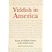 Yiddish in America: Essays on Yiddish Culture in the Golden Land