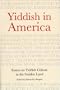 Yiddish in America: Essays on Yiddish Culture in the Golden Land