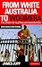 From White Australia to Woomera: The Story of Australian Immigration