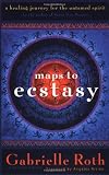 Maps to Ecstasy: The Healing Power of Movement