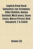 English Punk Rock Guitarists: Joe Strummer, Billy Childish, Adrian Borland, Mick Jones, Steve Jones, Marco Pirroni, Nick Sheppard, T. V. Smith-