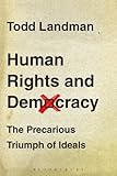 Human rights and democracy : the precarious triumph of ideals