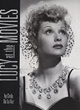 Lucy at the Movies: The Complete Films of Lucille Ball