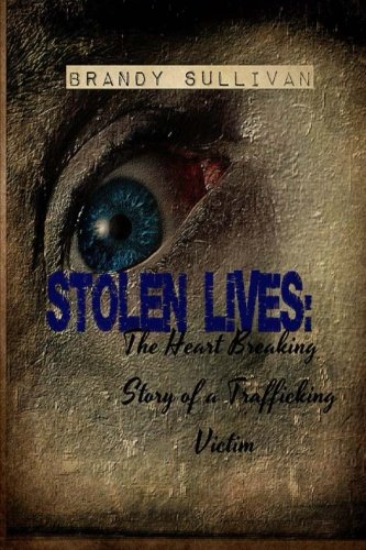 Stolen Lives: The Heart Breaking Story of a Trafficking Victim