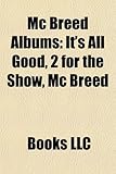 MC Breed Albums: It's All Good, 2 for the Show, MC Breed & Dfc, the Fharmacist, Funkafied, the New Breed, Big Baller, 20 Below, the Mix-
