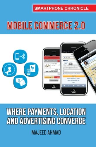 Mobile Commerce 2.0: Where Payments, Location and Advertising Converge (Smartphone Chronicle)