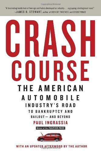 Crash Course: The American Automobile Industry's Road to Bankruptcy and Bailout-and Beyond by Ingrassia, Paul (2011) Paperback