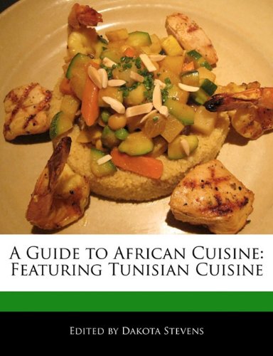 Picture of A Guide to African Cuisine: Featuring Tunisian Cuisine (African Cuisine)
