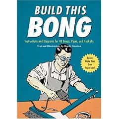 Build This Bong: Instructions and Diagrams for 40 Bongs, Pipes, and Hookahs (Diy)