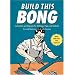 Build This Bong: Instructions and Diagrams for 40 Bongs, Pipes, and Hookahs (Diy)
