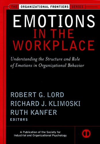 Emotions in the Workplace: Understanding the Structure and Role of Emotions in Organizational Behavior (J-B SIOP Frontiers Series)