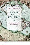 Es war nicht Kolumbus: Die wahren Entdecker der Neuen Welt - Tony Horwitz