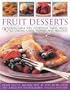 Fruit Desserts: 90 Delectable Pies, Puddings, Tarts, Bakes, Ice Creams, Cakes, Pastries and Preserves