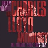 Dream Weaver: the Charles Lloyd Anthology - the Atlantic Years 1966-1969