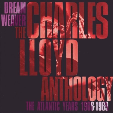 Dream Weaver: the Charles Lloyd Anthology - the Atlantic Years 1966-1969