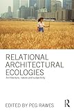 Relational architectural ecologies : architecture, nature and subjectivity