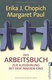 Das Arbeitsbuch zur Auss&ouml;hnung mit dem inneren Kind - Erika J. Chopich, Margaret Paul