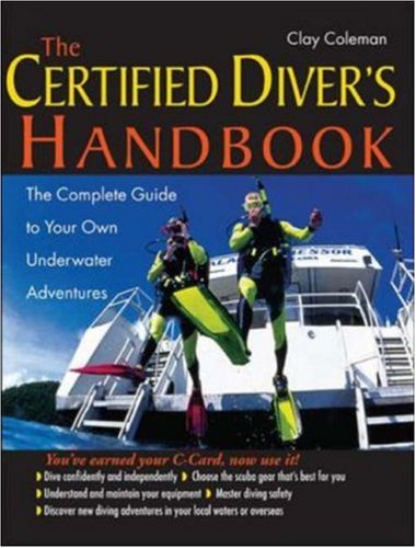 The Certified Diver's Handbook: The Complete Guide to Your Own Underwater Adventures, by Clay Coleman