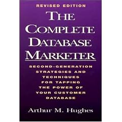 The Complete Database Marketer: Second Generation Strategies and Techniques for Tapping the Power of Your Customer Database