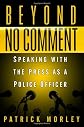 Beyond No Comment: Speaking with the Press as a Police Officer